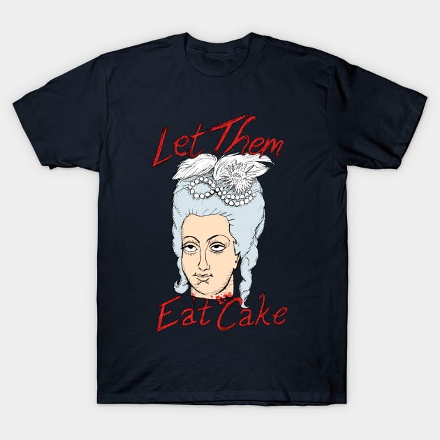 Marie-Antoinette: Let Them Eat Cake! T-Shirt by AwePup